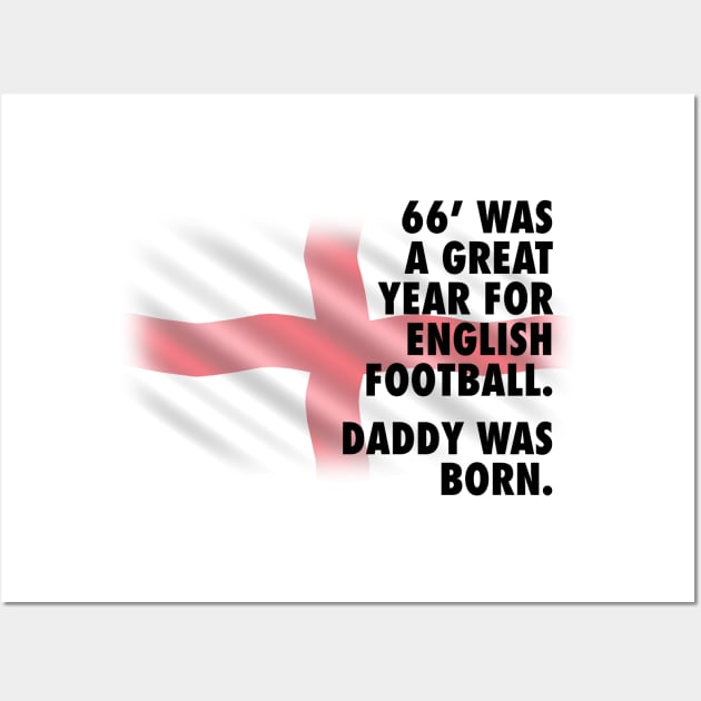 1966 Was A Great Year For English Football - Daddy Version Wall Art by guayguay